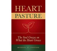 Heart Pasture: The Soul Grazes on What the Heart Grows