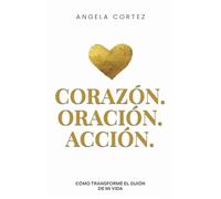 Heart, Prayer & Action How I Rewrote the Story of My Life