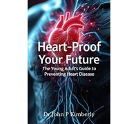 Heart-Proof Your Future: The Young Adult's Guide to Preventing Heart Disease