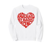 Heart RADICALIZED BY BASIC DECENCY Election Protest Squad Sweatshirt