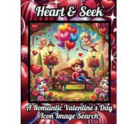 Heart & Seek, A Romantic Valentine's Day Icon Image Search: Behold a Different Kind of Word Search! 50 Picture Book Puzzles For Kids, Teens, Adults & Seniors
