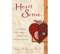Heart Sense: Unlocking Your Highest Purpose and Deepest Desires (For Fans of Getting to Good and True You)