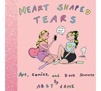 Heart Shaped Tears: Art, Comics and Dark Secrets