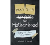 Heart Shift and Motherhood: Finding God's Extra in the Ordinary