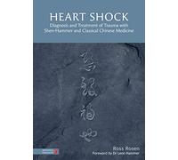 Heart Shock: Diagnosis and Treatment of Trauma with Shen-Hammer and Classical Chinese Medicine