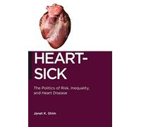 Heart-Sick: The Politics of Risk, Inequality, and Heart Disease: 15 (Biopolitics)