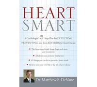Heart Smart: A Cardiologist′s 5-Step Plan for Detecting, Preventing, and Even Reversing Heart Disease