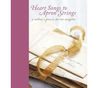 Heart Songs to Apron Strings: A Mother's Journal for Her Daughter
