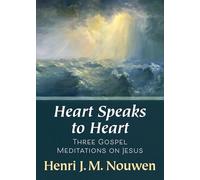Heart Speaks to Heart: Three Gospel Meditations on Jesus: Three Gospels Medititations on Jesus|Three Gospels Medititations on Jesus