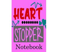 Heart Stopper Notebook: Valentine's Day Notebook Journal Perfect Gift Idea for Girlfriend or Boyfriend and with the Person You Love