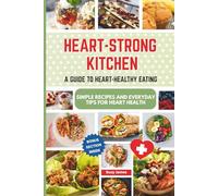 Heart-Strong Kitchen: A Guide to Heart-Healthy Eating