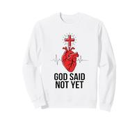 Heart Surgery Survivor God Said Not Yet Faith Sweatshirt