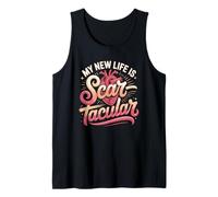 Heart Surgery Survivor My New Life is Scar Tacular Tank Top