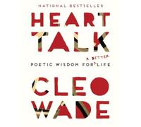 Heart Talk: Poetic Wisdom for a Better Life - NEW Cleo Wade 2018
