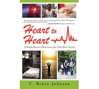 Heart to Heart: 12 People Discover Better Lives After Their Heart Attacks