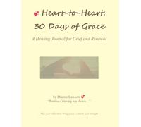 Heart-to-Heart: 30 Days of Grace: A Healing Journal for Grief and Renewal