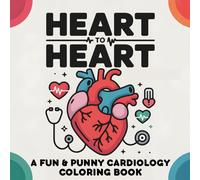 Heart to Heart A Fun & Punny Cardiology Coloring Book: Cartoon-Style Medical Humor and a Unique Gift for Doctors, Nurses, Students & Healthcare Professionals (The Punny Medical Coloring Book Series)