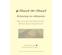 Heart-to-Heart: Grieving in Advance: When Loss Has Not Fully Arrived... But Your Heart Already Feels It