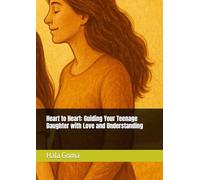 Heart to Heart: Guiding Your Teenage Daughter with Love and Understanding
