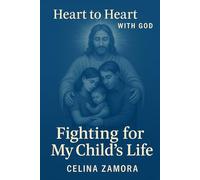 Heart to heart with God: Fighting For My Child's Life