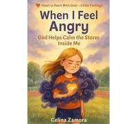 Heart to Heart with God: Little Feelings: When I Feel Angry God Helps Me Calm the Storm Inside Me