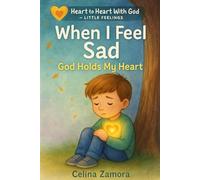 Heart to Heart with God: Little Feelings: When I Feel Sad God Holds My Heart