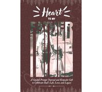 Heart to my Father: A Guided Prompt Journal & Keepsake Gift to Celebrate Dad's Life, Love, and Legacy