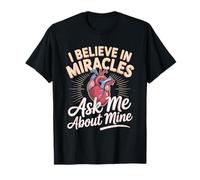 Heart Transplant I Believe in Miracles Ask Me About Mine T-Shirt