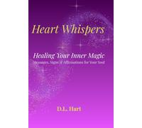 Heart Whispers: Healing Your Inner Magic: A Guide for Sensitive, Intuitive, and Awakening Souls