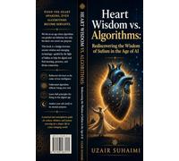 Heart Widom VS Algorithms: Rediscovering the Wisdom of Sufism in the Age of AI