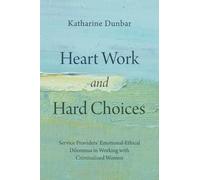 Heart Work and Hard Choices: Service Providers’ Emotional-Ethical Dilemmas in Working with Criminalized Women