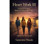 Heart Work III: Finding Your Place Between Scripture and Reality: 3