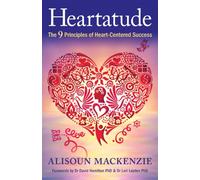 Heartatude: The 9 Principles of Heart-Centered Success