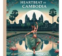 Heartbeat Of Cambodia: Journeys Through Color and Culture