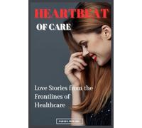 HEARTBEAT OF CARE: Love Stories from the Frontlines of Healthcare