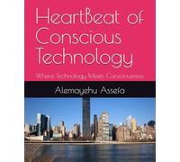 HeartBeat of Conscious Technology: Where Technology Meets Consciousness
