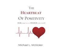 Heartbeat of Positivity: Fuel Your Heart. Change Your World.