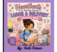 Heartbeats & Healing Hands Labor & Delivery Coloring Book: A Relaxing and Inspirational Coloring Book for Labor and Delivery Nurses Featuring Newborn ... Quotes, and Meaningful Gifts for L&D Nurses