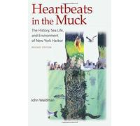 Heartbeats in the Muck: The History, Sea Life, and Environment of New York Harbor (Fordham University Press) by John Waldman (2012-11-01)