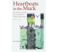Heartbeats in the Muck: The History, Sea Life, and Environment of New York Harbor, Revised Edition