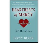 HEARTBEATS OF MERCY - 365 Devotions for Nurses: “For the hands that heal and the hearts that carry so much.”