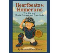 Heartbeats to Homeruns: The Story of Cleats, Courage, and Comebacks