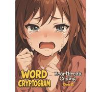 Heartbreak Crying Word Cryptogram: A Word Cryptogram Puzzle Book of Heartbreak Quotes, Silent Tears, and Emotional Clues for Teens & Adults (Heartbreak Cryptogram Series)