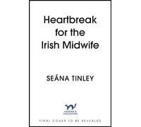 Heartbreak for the Irish Midwife : A completely unputdownable, totally heartbreaking and uplifting historical romance novel