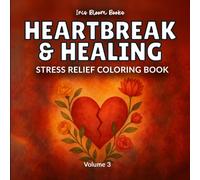 Heartbreak & Healing: Stress Relief Coloring Book for Adults and Teens with Symbolic Art for Emotional Recovery and Self-Reflecting (Heal & Reflect)