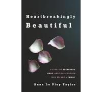 Heartbreakingly Beautiful: A Story of Surrender, Hope, and Four Children Who Became A Family