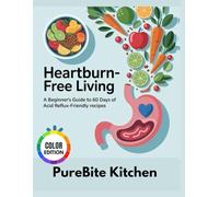 Heartburn-Free Living:: A Beginner's Guide to 60 Days of Acid Reflux-Friendly Recipes