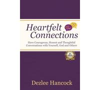 Heartfelt Connections: Have Courageous, Honest, and Thoughtful Conversations with Yourself, God, and Others