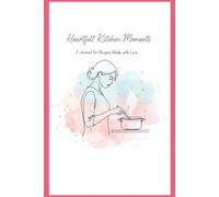 Heartfelt Kitchen Moments: Heirloom Family Recipe Keepsake Book: Personalized Blank Cookbook Journal to Write In: The Perfect Gift for Mom, Daughter, Bridal Shower, or Christmas.