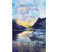 Heartfelt Living and Dying